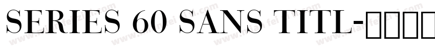 Series 60 Sans Titl字体转换